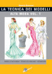 La tecnica dei modelli. Alta moda. Ediz. illustrata. Vol. 1: Modelli d'alta moda. Tecnica del moulage. Decorazioni